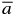 $\overline{a}$