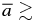 $\overline{a} \gtrsim$