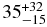 $35^{+32}_{-15}$