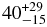 $40^{+29}_{-15}$