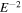 ${E}^{-2}$