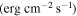$(\mathrm{erg}\,{\mathrm{cm}}^{-2}\,{{\rm{s}}}^{-1})$