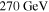 $270\,\mathrm{GeV}$