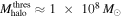 ${M}_{\mathrm{halo}}^{\mathrm{thres}}\approx 1\,\times \,{10}^{8}\,{M}_{\odot }$