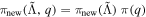 ${\pi }_{\mathrm{new}}(\tilde{{\rm{\Lambda }}},q)={\pi }_{\mathrm{new}}(\tilde{{\rm{\Lambda }}})\ \pi (q)$