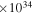 $\times {10}^{34}$