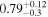 ${0.79}_{-0.3}^{+0.12}$