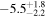 $-{5.5}_{-2.2}^{+1.8}$