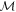 ${ \mathcal M }$