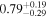 ${0.79}_{-0.29}^{+0.19}$