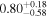 ${0.80}_{-0.58}^{+0.18}$