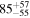 ${85}_{-55}^{+57}$