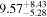 ${9.57}_{-5.28}^{+8.43}$