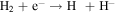 ${{\rm{H}}}_{2}+{{\rm{e}}}^{-}\to {\rm{H}}\ +{{\rm{H}}}^{-}$