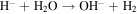 ${{\rm{H}}}^{-}+{{\rm{H}}}_{2}{\rm{O}}\to {\mathrm{OH}}^{-}+{{\rm{H}}}_{2}$