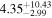 ${4.35}_{-2.99}^{+10.43}$