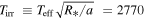 ${T}_{\mathrm{irr}}\ \equiv {T}_{\mathrm{eff}}\sqrt{{R}_{* }/a}\,=2770$