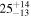 ${25}_{-13}^{+14}$
