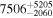 ${7506}_{-2060}^{+5205}$
