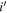 $i^{\prime} $