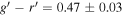 $g^{\prime} -r^{\prime} =0.47\pm 0.03$