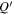 ${Q}^{{\prime} }$