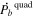 ${\dot{{P}_{b}}}^{\mathrm{quad}}$