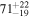 ${71}_{-19}^{+22}$