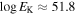 $\mathrm{log}{E}_{{\rm{K}}}\approx 51.8$