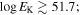 $\mathrm{log}{E}_{{\rm{K}}}\gtrsim 51.7;$
