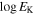 $\mathrm{log}{E}_{{\rm{K}}}$