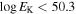 $\mathrm{log}{E}_{{\rm{K}}}\lt 50.3$