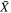 $\bar{X}$