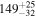 ${149}_{-32}^{+25}$
