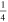 $\tfrac{1}{4}$