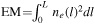 $\,\rm{EM}\,={\int }_{0}^{L}{n}_{e}{(l)}^{2}dl$