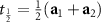 $t_{\frac{1}{2}} = \frac{1}{2}(\textbf{a}_1 + \textbf{a}_2)$
