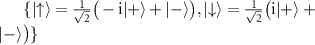 $\{| {\uparrow} \rangle = \frac{1}{\sqrt{2}}\big(-\textrm{i}| {+} \rangle+| {-} \rangle\big),| {\downarrow} \rangle = \frac{1}{\sqrt{2}}\big(\textrm{i}| {+} \rangle+| {-} \rangle\big)\}$