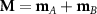 $\textbf{M} = \textbf{m}_A + \textbf{m}_B$