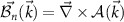 $\vec{{\cal B}_n}(\vec{k}) = \vec{\nabla}\times {\cal A}(\vec{k})$