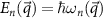 $E_n(\vec{q}) = \hbar\omega_{n}(\vec{q})$