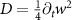 $D = \frac{1}{4}\partial_t w^2$