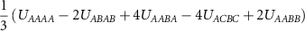 $\dfrac{1}{3}\left( U_{AAAA} - 2U_{ABAB} + 4U_{AABA} - 4U_{ACBC} + 2U_{AABB}\right)$