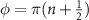 $\phi = \pi(n+\frac{1}{2})$