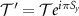 $\mathcal{T}^{\prime} = \mathcal{T} e^{i\pi S_y}$