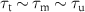 $\tau_\text{t}\sim \tau_\text{m}\sim \tau_\text{u}$