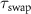 $\tau_{\text{swap}}$