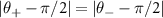 $ |\theta_+ - \pi/2| = |\theta_- - \pi/2|$