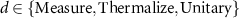 $d\in \{\text{Measure}, \text{Thermalize}, \text{Unitary}\}$