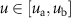 $u\in[u_\mathrm{a},u_\mathrm{b}]$